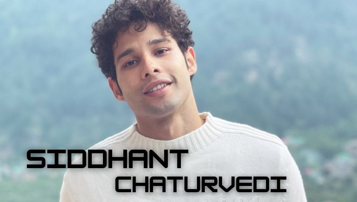 Siddhant Chaturvedi: Age, Height, Father, Movies, Girlfriend, Net Worth, And More