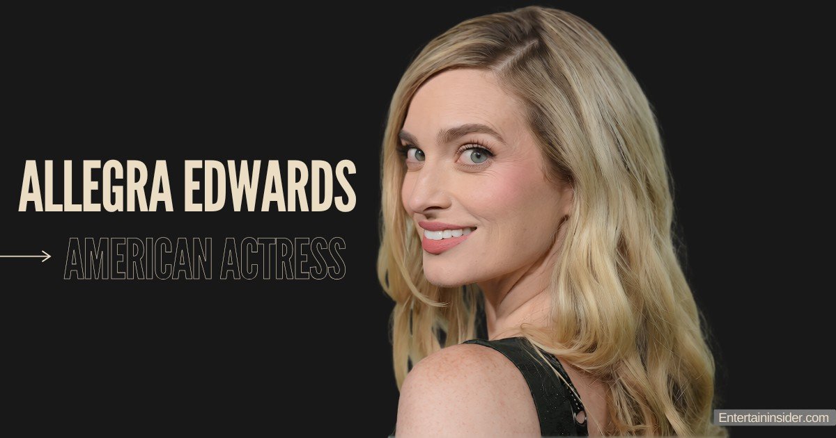 Allegra Edwards: Age, Height, Family, Movies & Tv Shows, Career, Net Worth & More